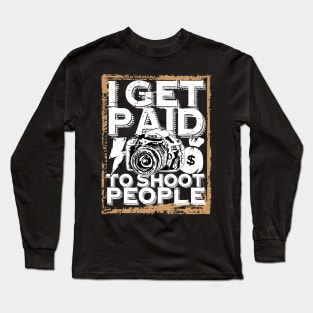 'I Get Paid to Shoot People' Awesome Photography Gift Long Sleeve T-Shirt